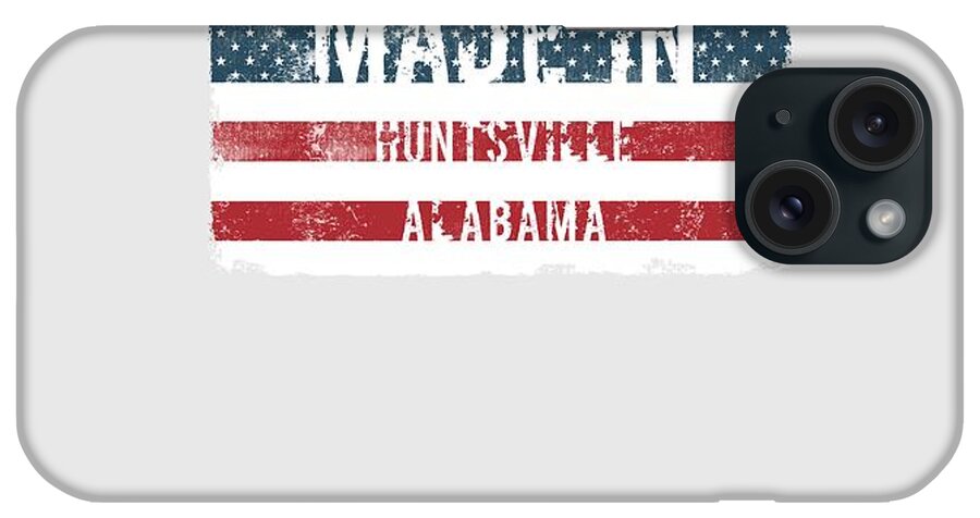 Huntsville iPhone Case featuring the digital art Made in Huntsville, Alabama by Tinto Designs