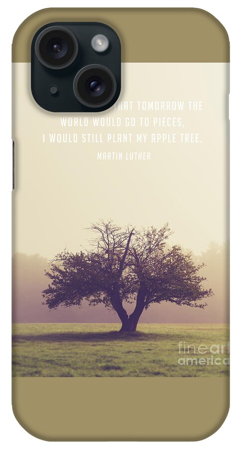 Quote iPhone Case featuring the photograph Martin Luther Apple Tree Quote by Edward Fielding