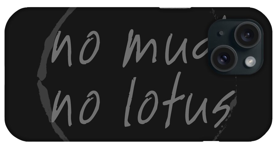 Thich Nhat Hanh iPhone Case featuring the digital art No Mud No Lotus Black by Julie Niemela