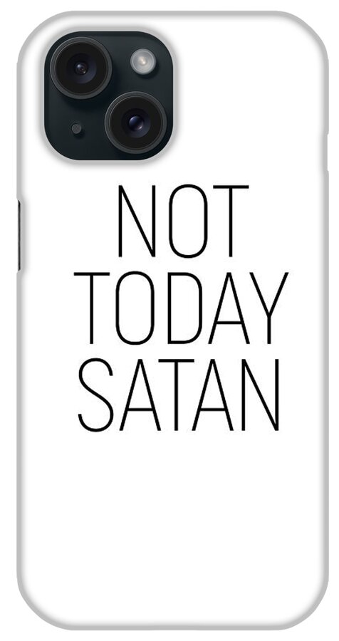 Minimalist iPhone Case featuring the photograph Not Today Satan #minimalism #quotes by Andrea Anderegg