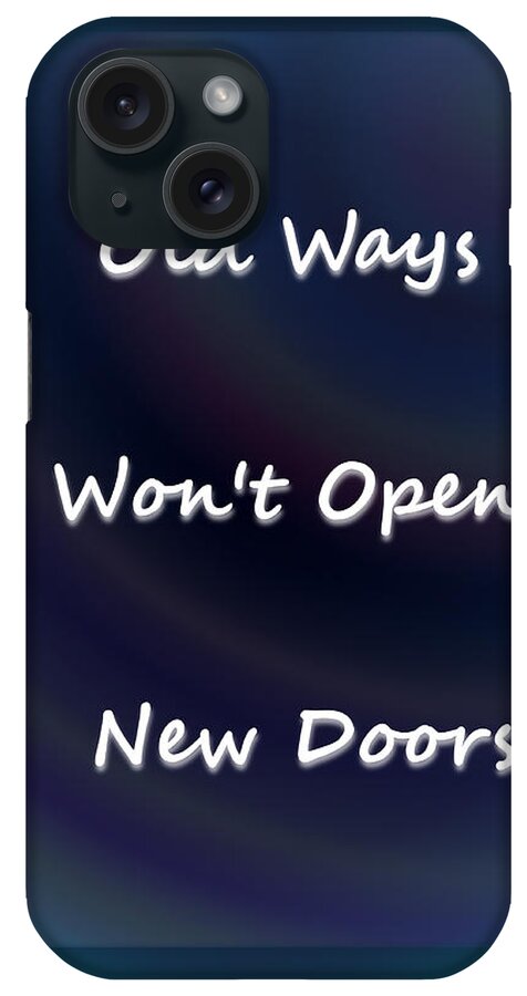 Inspiration iPhone Case featuring the digital art Old Ways Won't Open New Doors by Carol Crisafi