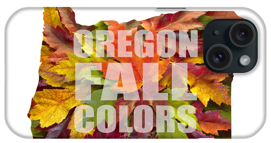Oregon; Map; Maple; Leaves; Mixed; Changing Colors; Fall; Autumn; Text; Season; Outline; Background; Green; Red; Yellow; Orange; Nature; Foliage; Botanical; Trees iPhone Case featuring the photograph Oregon Maple Leaves Mixed Fall Colors Text by David Gn