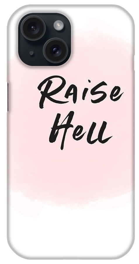 Motivational iPhone Case featuring the digital art Raise Hell- Art by Linda Woods by Linda Woods