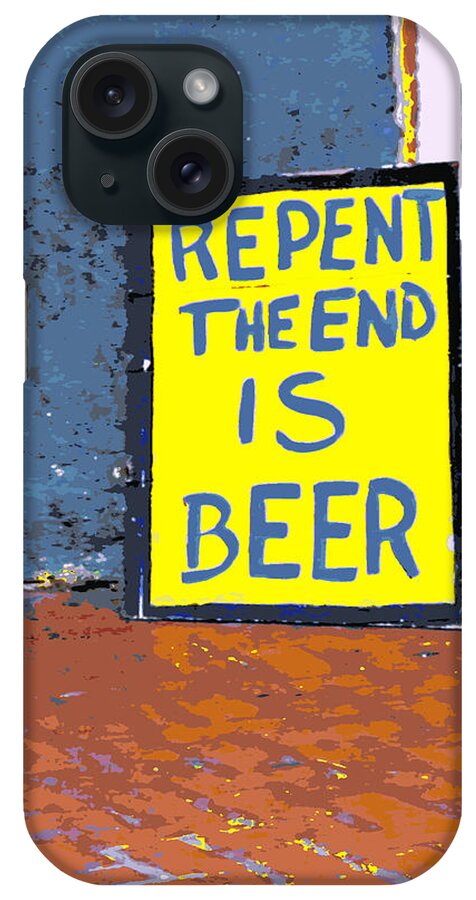 Road Signs iPhone Case featuring the photograph Repent the End is Beer by Jo Sheehan