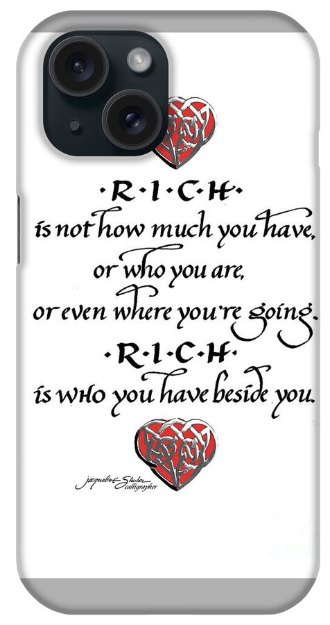 Love iPhone Case featuring the drawing RICH is Who You Have Beside You by Jacqueline Shuler
