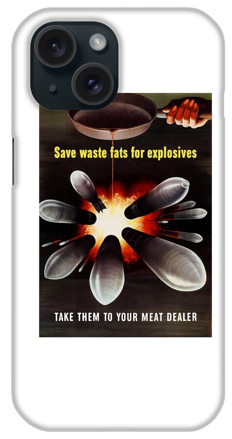 Explosives iPhone Case featuring the painting Save Waste Fats For Explosives by War Is Hell Store