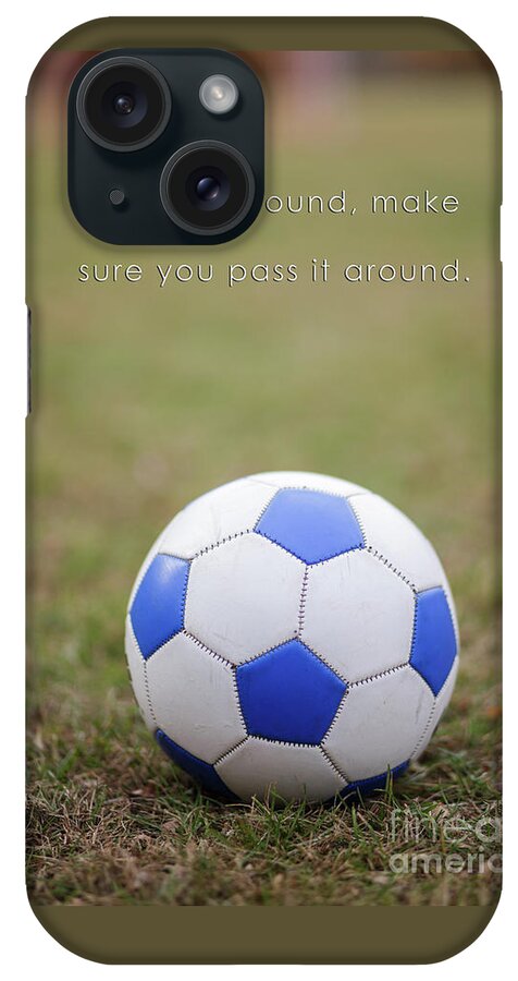 Football iPhone Case featuring the photograph Soccer Quote Pass the Ball Poster by Edward Fielding