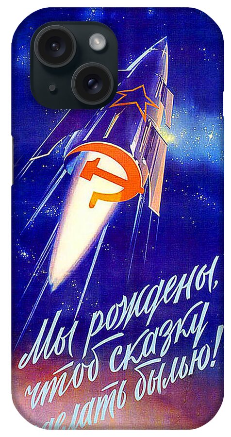 Soviet Propaganda Poster iPhone Case featuring the painting Soviet propaganda poster, We were born to make the fairy tale come true by Long Shot