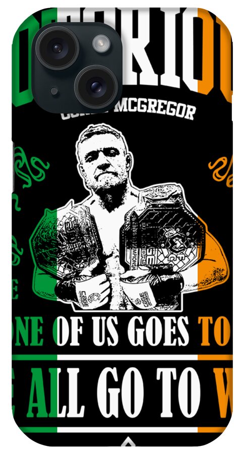 Conor iPhone Case featuring the digital art Th Notorious Conor McGregor Inspired Design If One of us Goes to War We All go To War by Robert Kelly