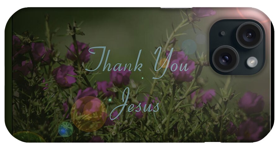 Thank iPhone Case featuring the photograph Thank You Jesus by Leticia Latocki