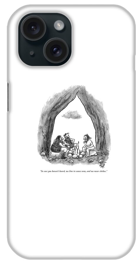 We Live In Caves Now And We Wear Clothes iPhone Case