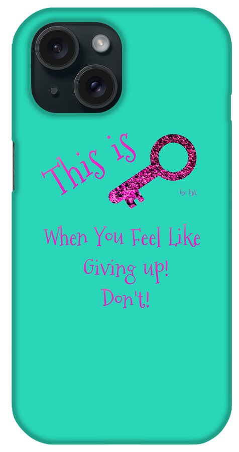 This Is Key iPhone Case featuring the digital art When You Feel Like Giving Up Don't by Rachel Hannah