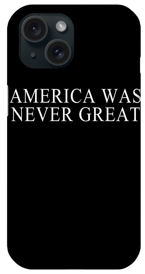Cool iPhone Case featuring the digital art America Was Never Great #1 by Flippin Sweet Gear