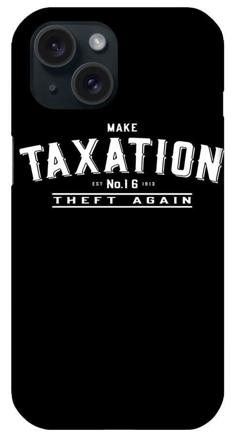 Cool iPhone Case featuring the digital art Make Taxation Theft Again #1 by Flippin Sweet Gear