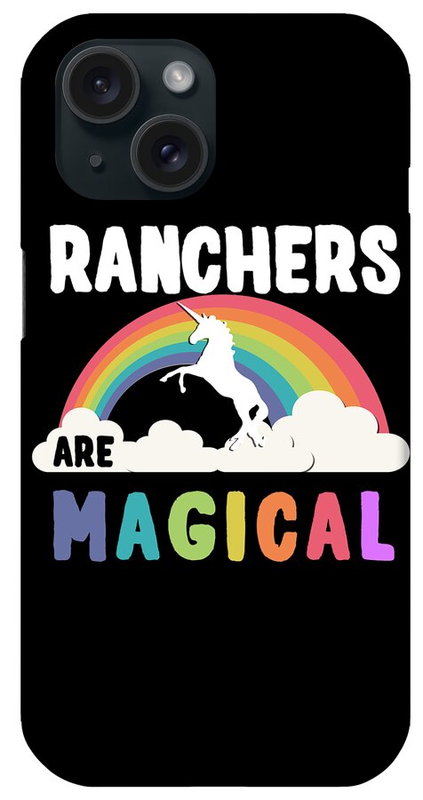 Unicorn iPhone Case featuring the digital art Ranchers Are Magical #1 by Flippin Sweet Gear