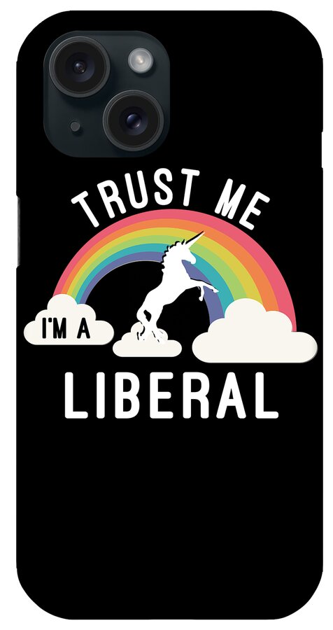 Cool iPhone Case featuring the digital art Trust Me Im A Liberal #1 by Flippin Sweet Gear