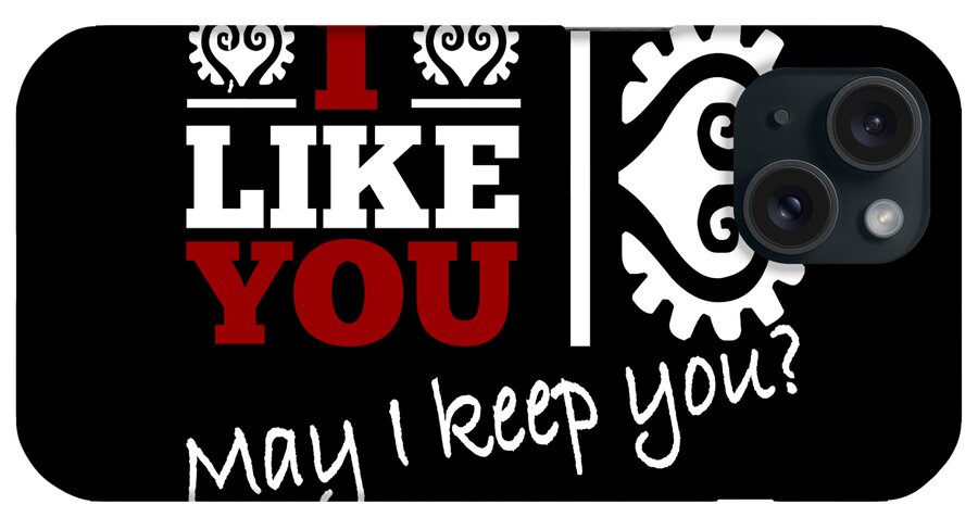 Cool iPhone Case featuring the drawing Cool and funny saying I like you - may I keep you? by Patricia Piotrak
