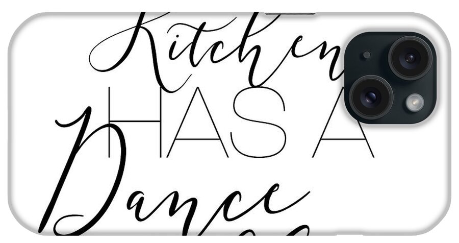 Kitchen iPhone Case featuring the mixed media Every Kitchen Has A Dance Floor by Sd Graphics Studio