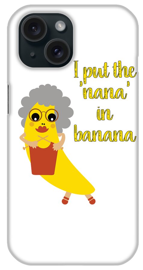 Grandma iPhone Case featuring the digital art Funny Nana Banana with Text by Barefoot Bodeez Art