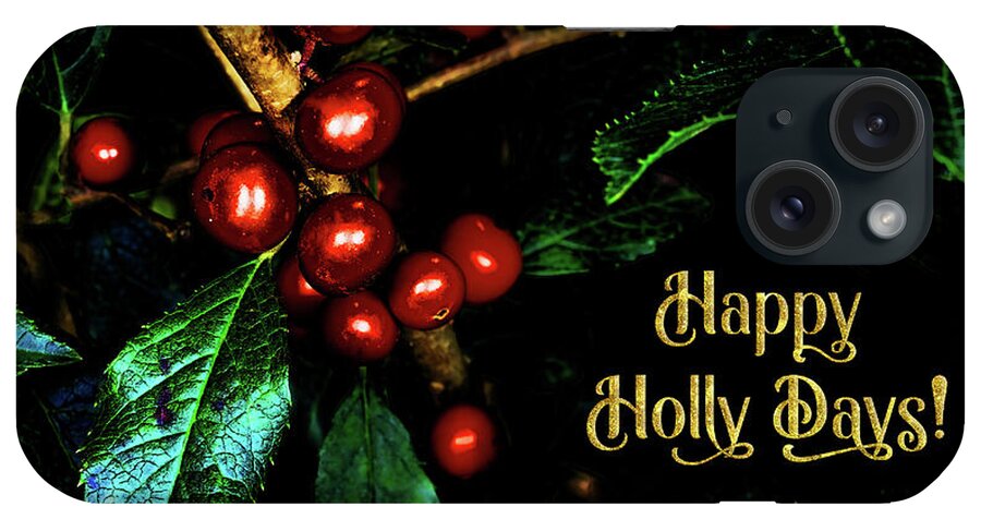 Glam iPhone Case featuring the photograph Happy Holly Days by Anita Pollak