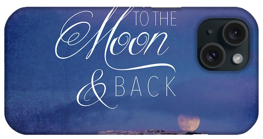 Quotes iPhone Case featuring the mixed media I Love You To The Moon by Kimberly Glover