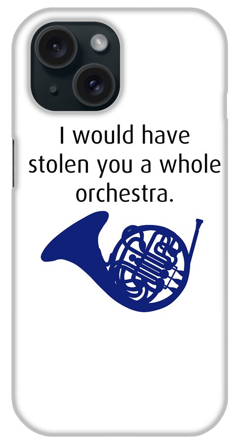 I Would Have Stolen You A Whole Orchestra. How I Met Your Mother (himym). iPhone Case featuring the digital art I would have stolen you a whole orchestra. How I Met Your Mother, HIMYM. by Brindle Southern