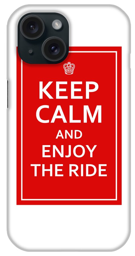 Richard Reeve iPhone Case featuring the digital art Keep Calm - Enjoy the Ride by Richard Reeve