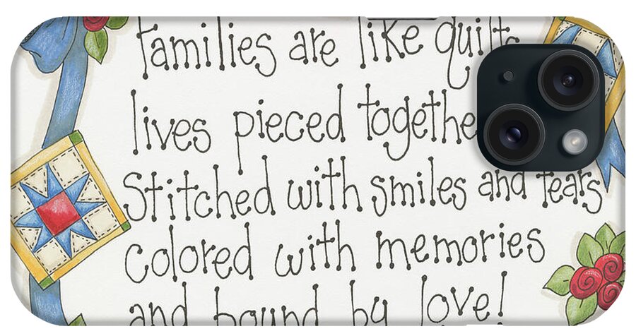 Families Are Like Quilts Lives Pieced Together Stitched With Smiles And Tears Colored With Memories And Bound By Love iPhone Case featuring the painting Like Quilts by Debbie Mcmaster