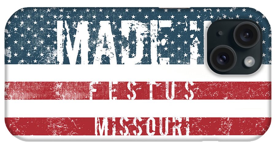 Festus iPhone Case featuring the digital art Made in Festus, Missouri #Festus #Missouri by TintoDesigns