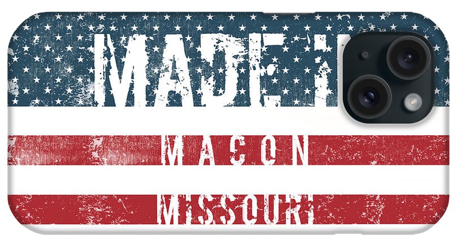 Macon iPhone Case featuring the digital art Made in Macon, Missouri #Macon #Missouri by TintoDesigns