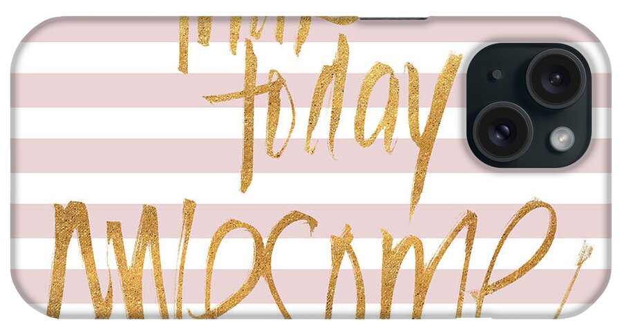 Make iPhone Case featuring the mixed media Make Today Awesome On Pink Stripes by Sd Graphics Studio
