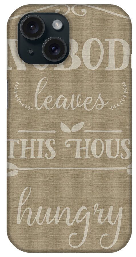 Nobody Leaves This House Hungry Burlap Texture iPhone Case featuring the mixed media Nobody Leaves This House Hungry Burlap Texture by Leslie Wing