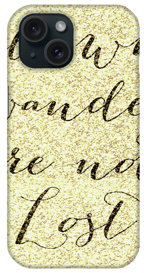 Not All Who Wander Are Not Lost iPhone Case featuring the mixed media Not All Who Wander by Natasha Wescoat