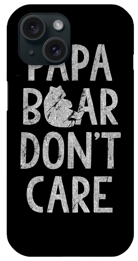 Funny iPhone Case featuring the digital art Papa Bear Dont Care by Flippin Sweet Gear