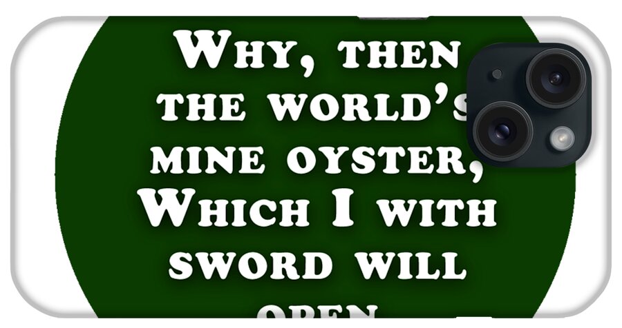 Why iPhone Case featuring the digital art Why, then the world's mine oyster #shakespeare #shakespearequote by TintoDesigns