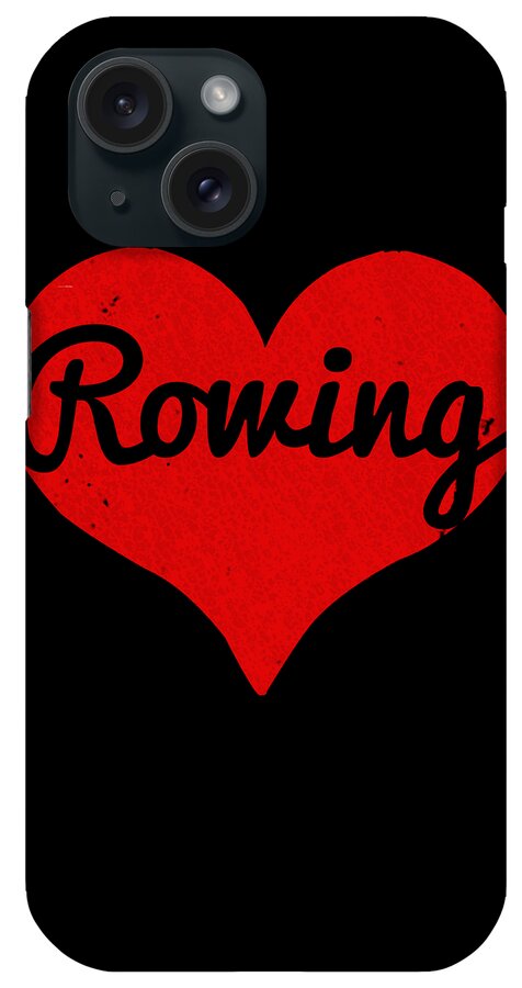 Funny iPhone Case featuring the digital art I Love Rowing #1 by Flippin Sweet Gear