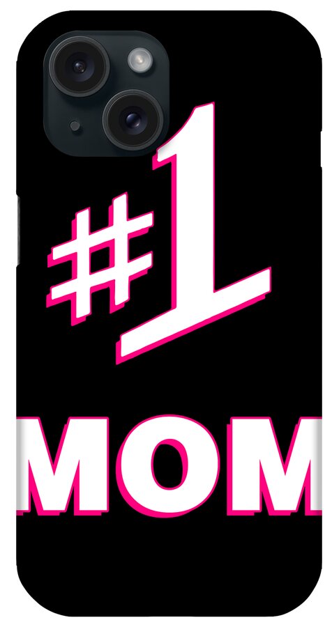 Gifts For Mom iPhone Case featuring the digital art 1 Mom Number One Mom by Flippin Sweet Gear