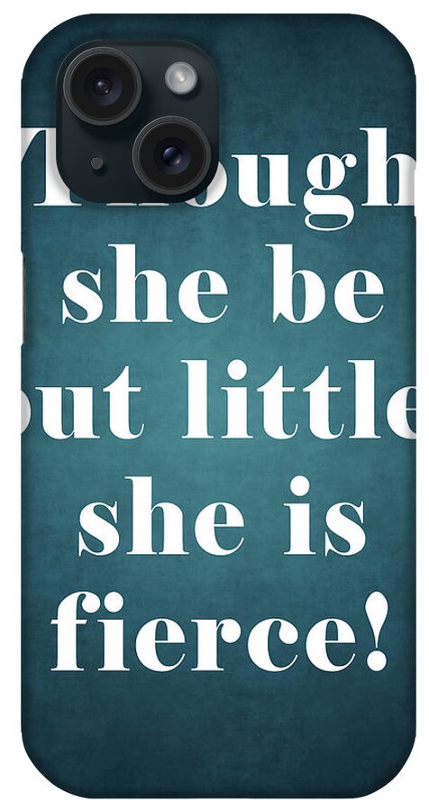 Though She Be But Little iPhone Case featuring the digital art Though she be but little, she is fierce - William Shakespeare Quote - Literature, Typography Print 1 #1 by Studio Grafiikka