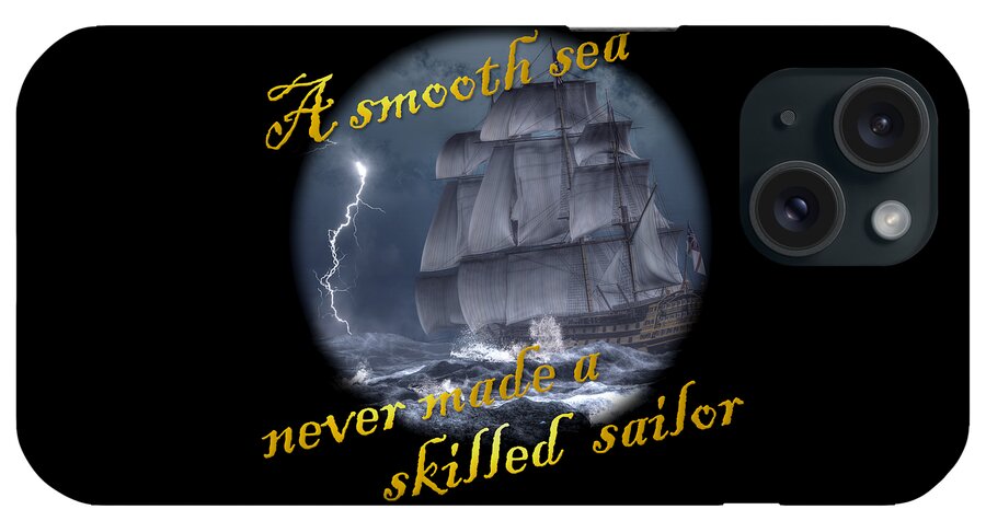 Smooth Sea iPhone Case featuring the digital art A Smooth Sea Never Made a Skilled Sailor by Daniel Eskridge