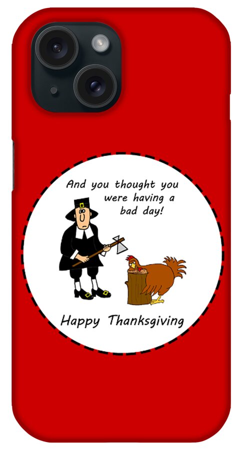 Thanksgiving iPhone Case featuring the digital art Thanksgiving Bad Day by Two Hivelys