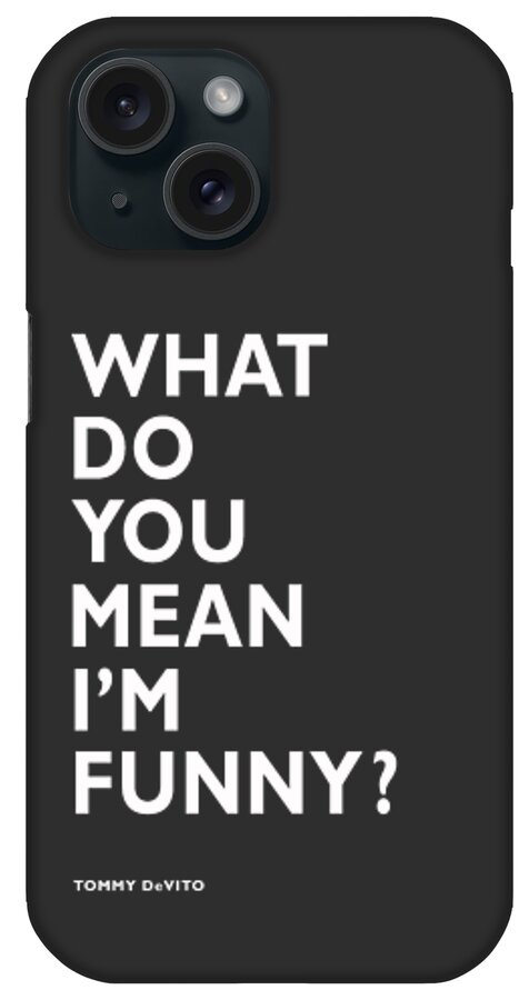 Goodfellas iPhone Case featuring the photograph What Do You Mean Im Funny by Mark Rogan