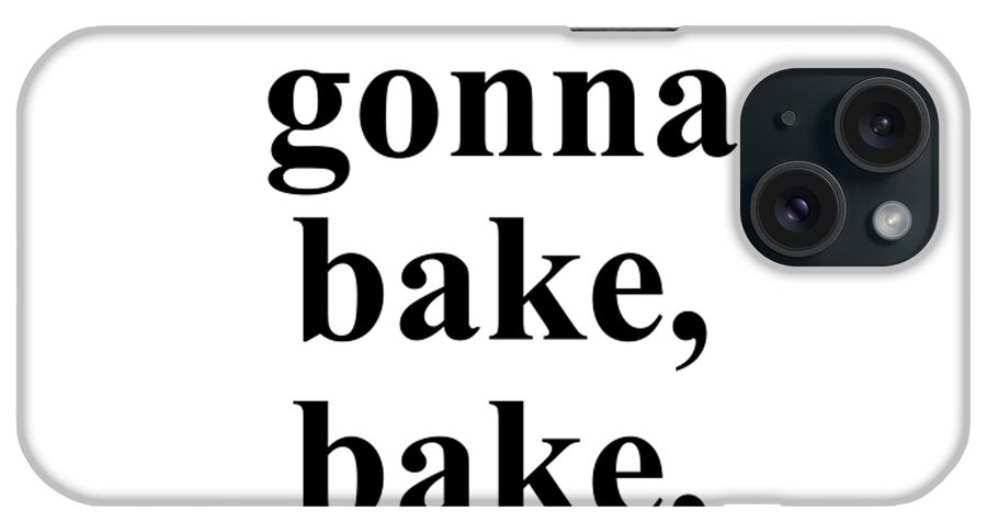 Baker iPhone Case featuring the digital art Bakers gonna bake bake bake. by Jeff Creation
