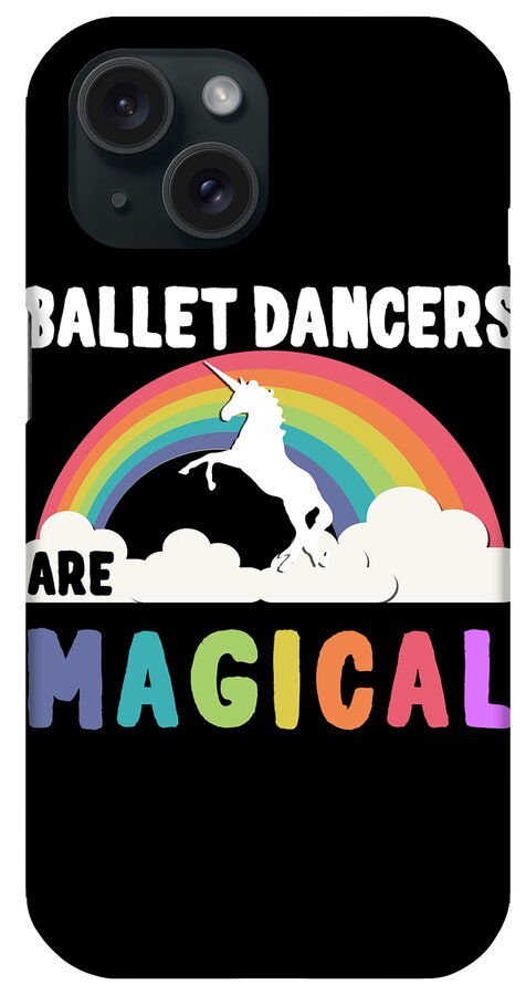 Funny iPhone Case featuring the digital art Ballet Dancers Are Magical by Flippin Sweet Gear