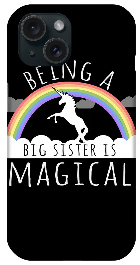Funny iPhone Case featuring the digital art Being A Big Sister Magical by Flippin Sweet Gear