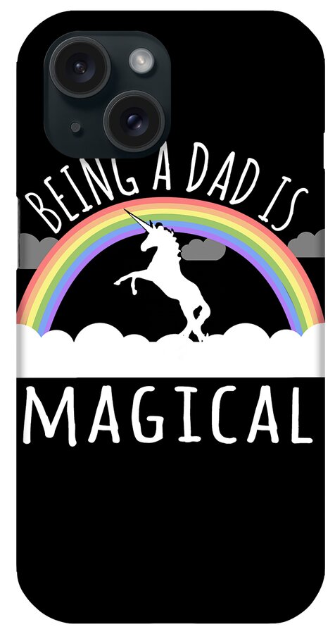 Gifts For Dad iPhone Case featuring the digital art Being A Dad Is Magical by Flippin Sweet Gear