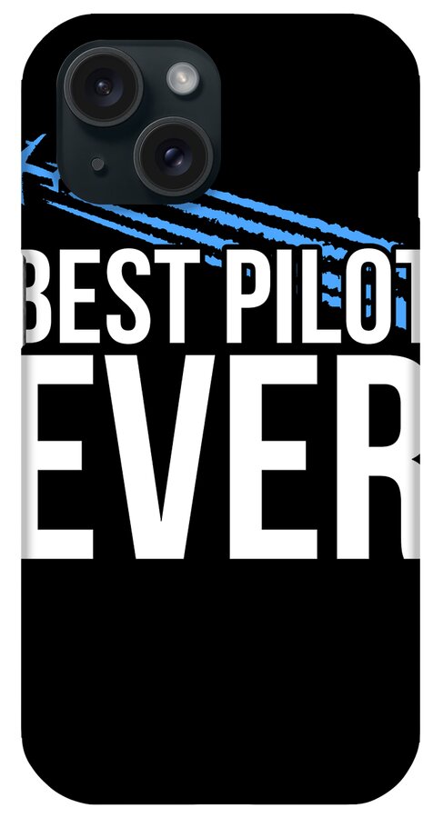 Funny iPhone Case featuring the digital art Best Pilot Ever by Flippin Sweet Gear