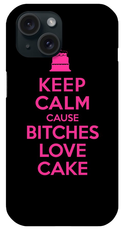 Sarcastic iPhone Case featuring the digital art Bitches Love Cake Funny Birthday by Flippin Sweet Gear
