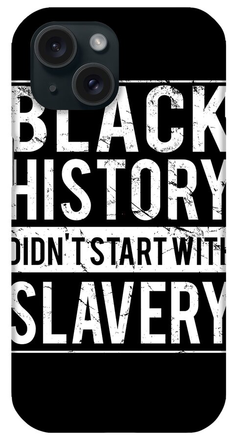 Funny iPhone Case featuring the digital art Black History Didnt Start With Slavery Juneteenth by Flippin Sweet Gear
