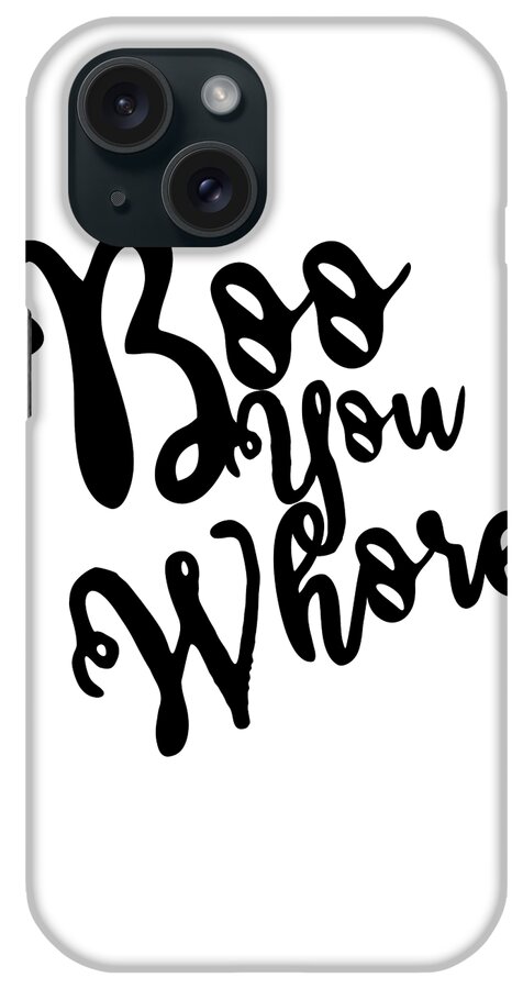 Cool iPhone Case featuring the digital art Boo You Whore by Flippin Sweet Gear