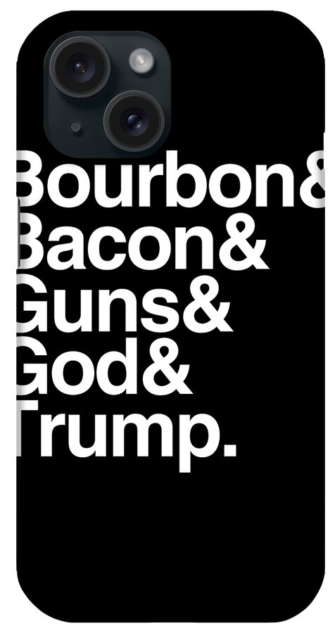 Funny iPhone Case featuring the digital art Bourbon Bacon God Guns And Trump by Flippin Sweet Gear